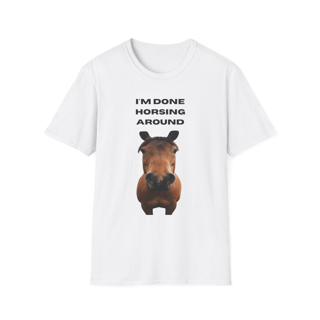 I’m Done Horsing Around T-Shirt — Funny Horse Lover Tee