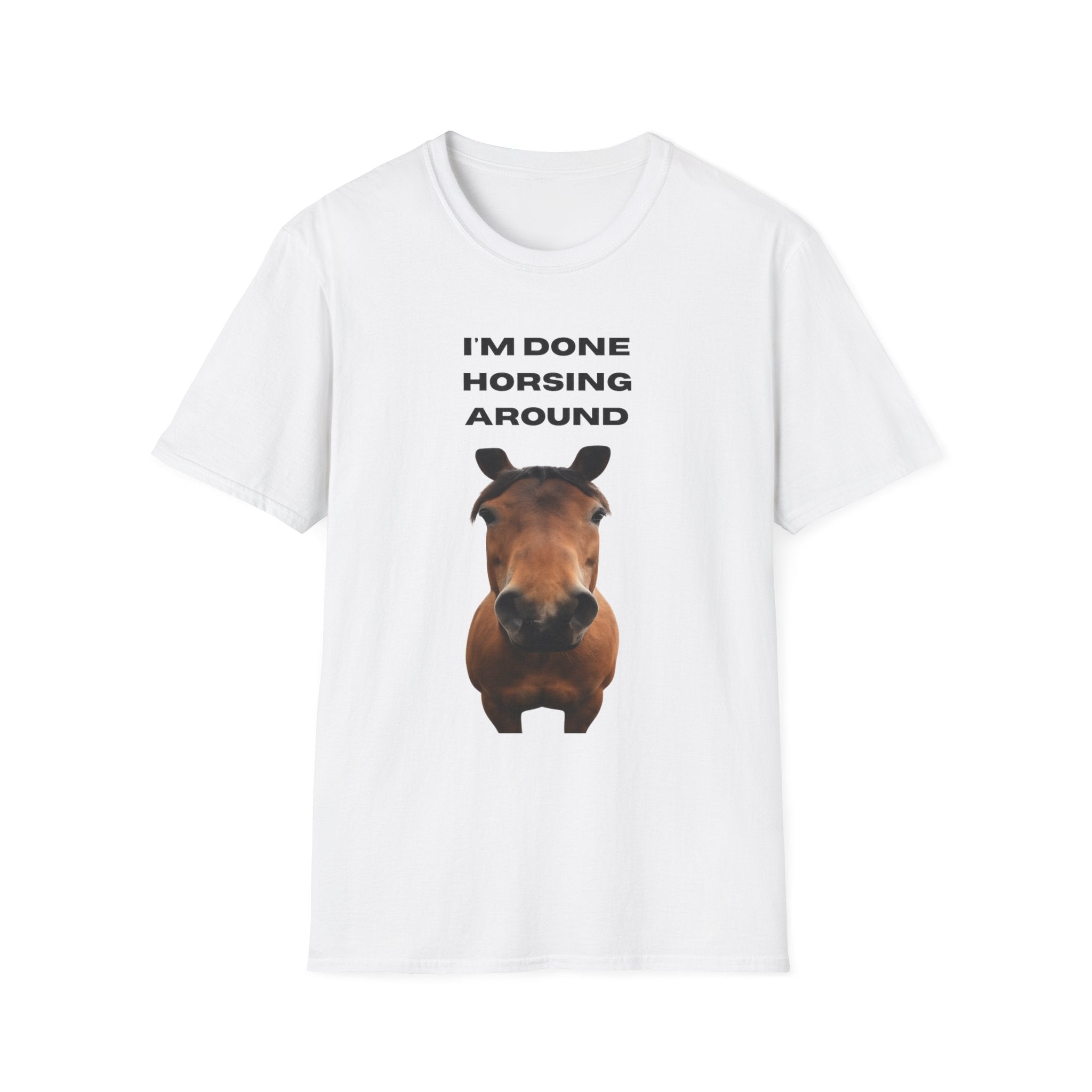 I’m Done Horsing Around T-Shirt — Funny Horse Lover Tee